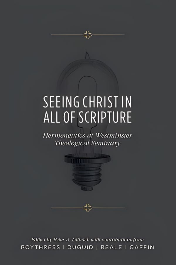 Seeing Christ in All of Scripture