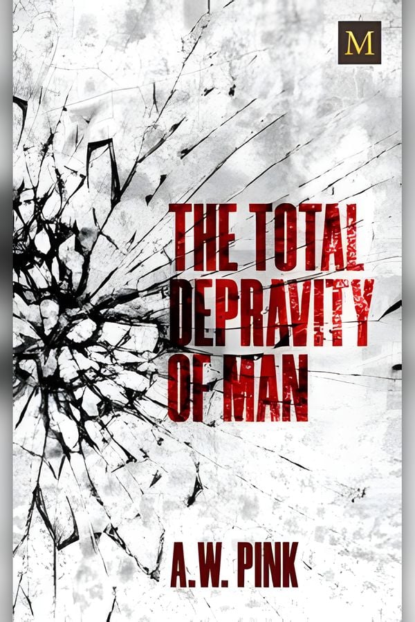 The Total Depravity of Man