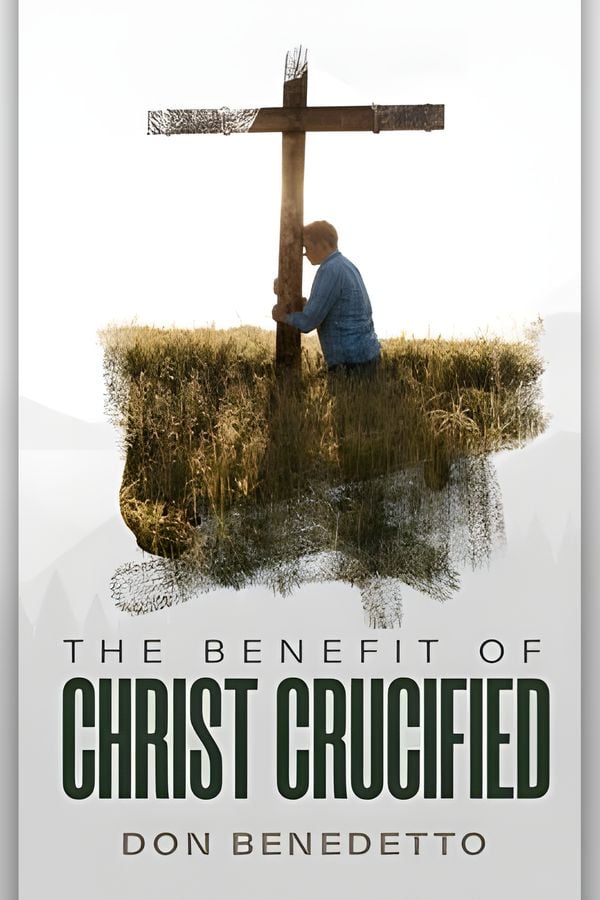 The Benefit of Christ Crucified